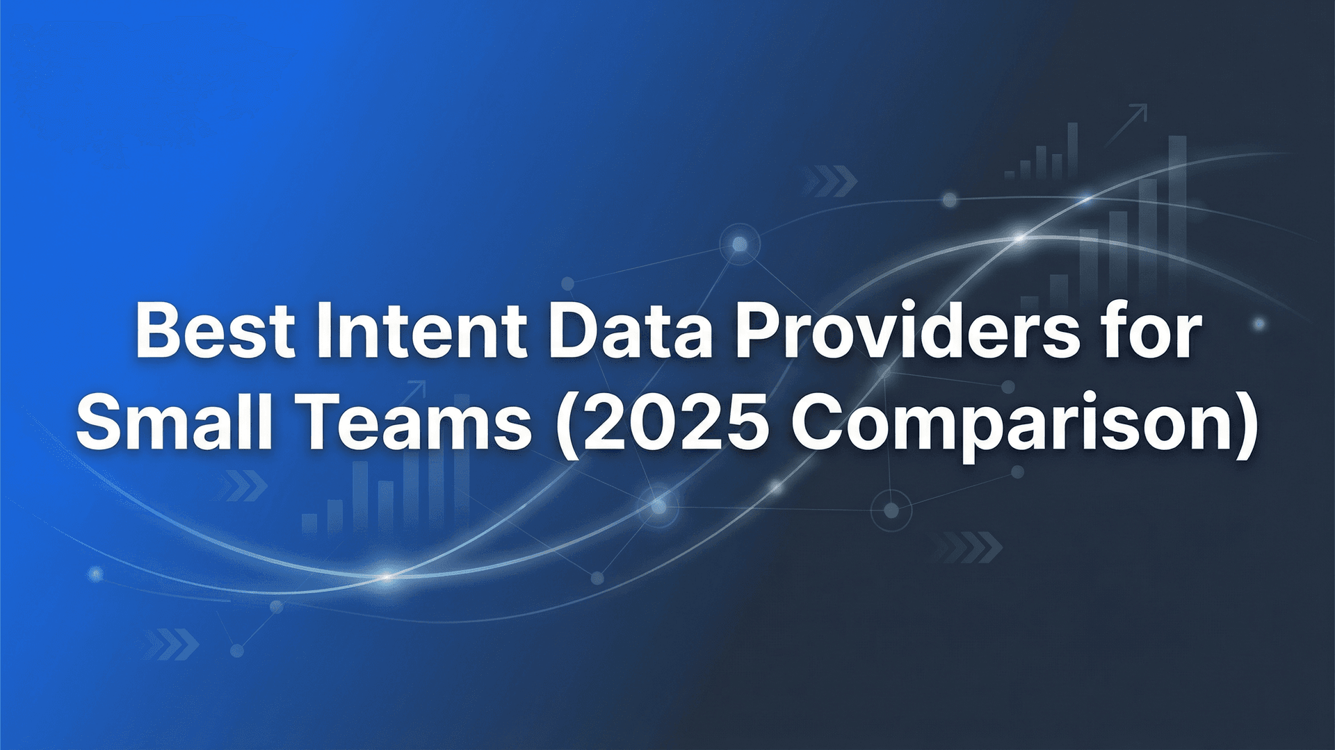 Best Intent Data Providers for Small Teams (2025 Comparison)