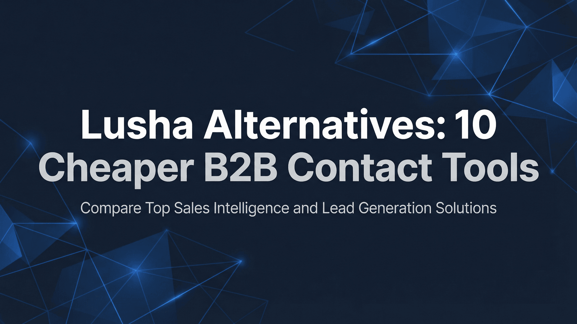 Lusha Alternatives: 10 Cheaper B2B Contact Tools for 2025